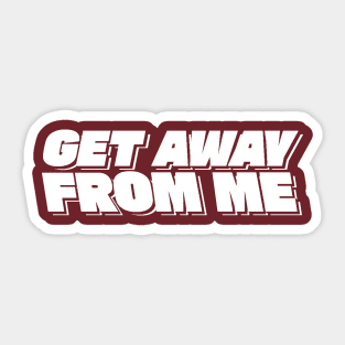 Get Away From Me - Valentines Day Sticker
